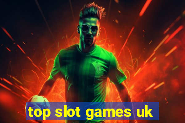 top slot games uk