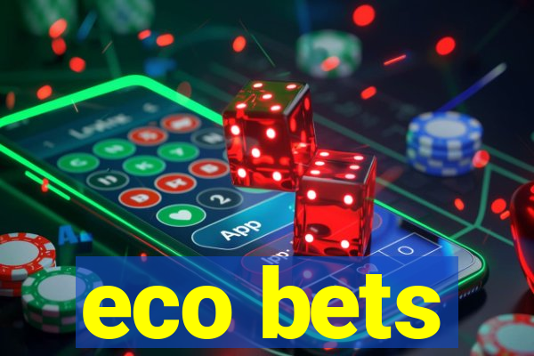 eco bets