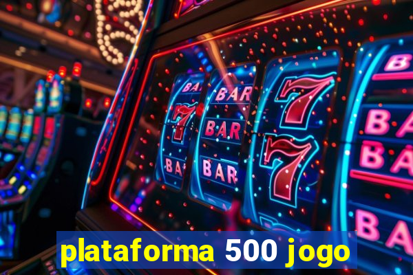 plataforma 500 jogo