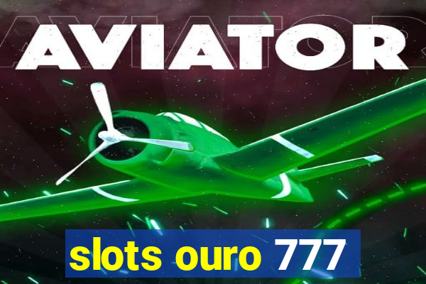 slots ouro 777