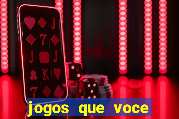 jogos que voce pode ganhar dinheiro