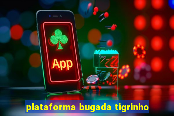 plataforma bugada tigrinho