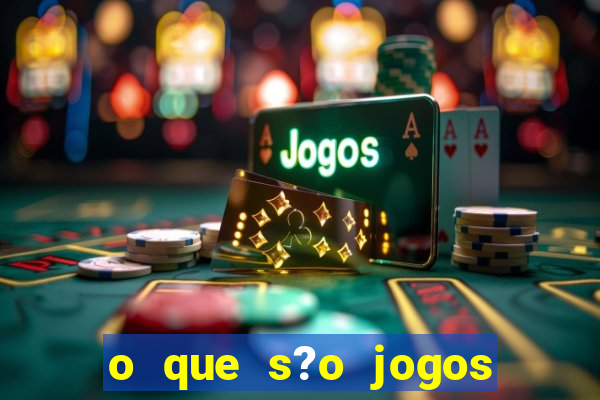 o que s?o jogos de aposta