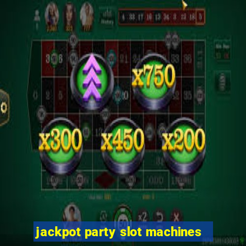 jackpot party slot machines