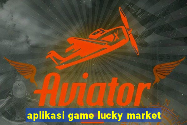 aplikasi game lucky market