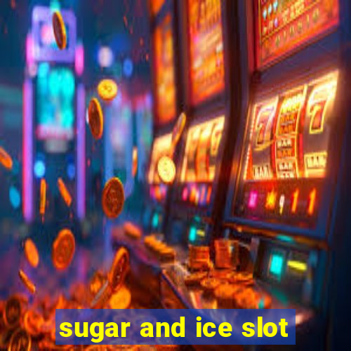 sugar and ice slot