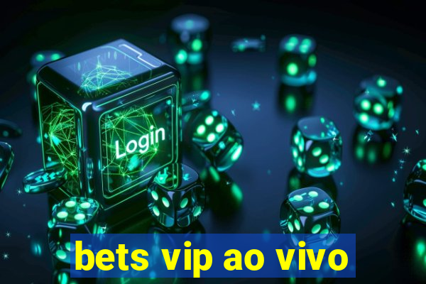 bets vip ao vivo