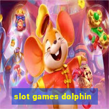 slot games dolphin