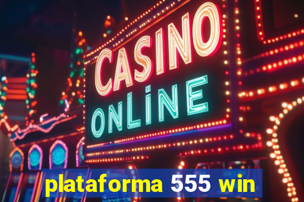 plataforma 555 win