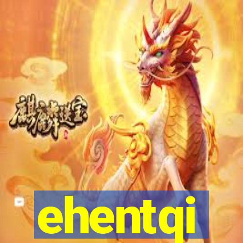 ehentqi