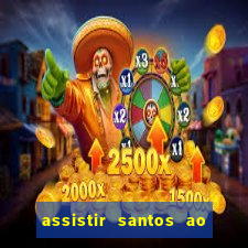 assistir santos ao vivo futemax