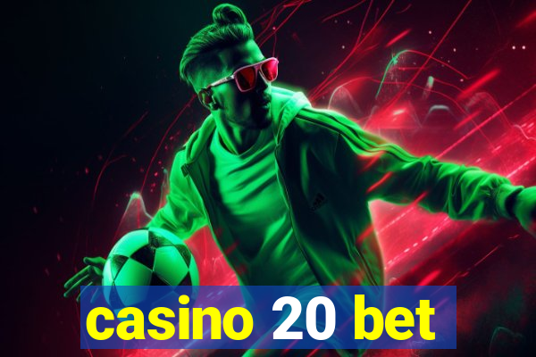 casino 20 bet