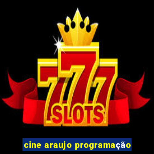 cine araujo programação