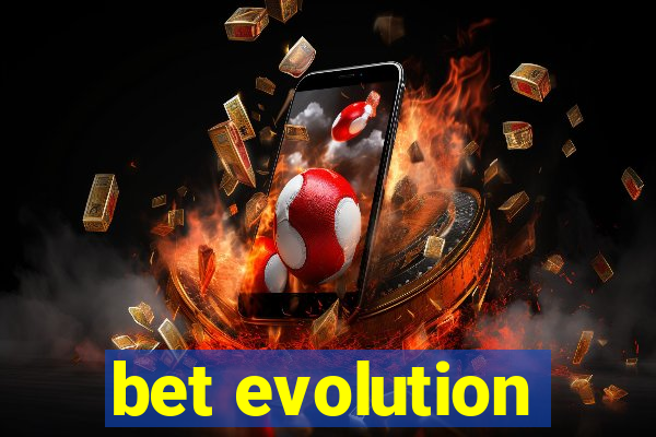 bet evolution