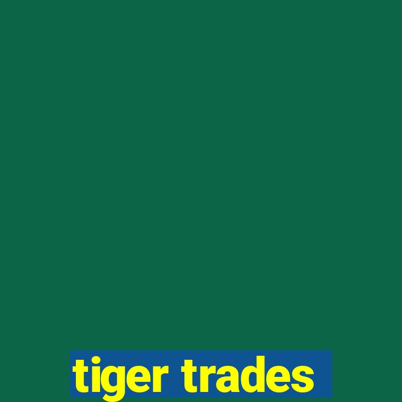 tiger trades