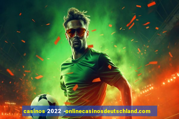 casinos 2022 -onlinecasinosdeutschland.com