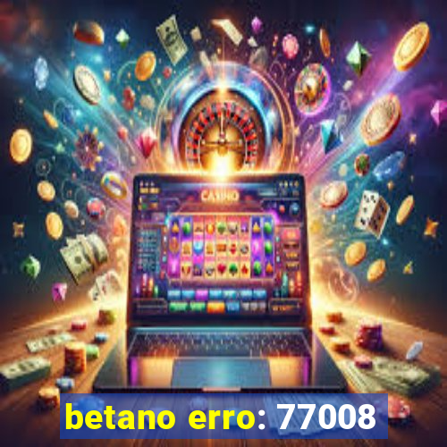 betano erro: 77008