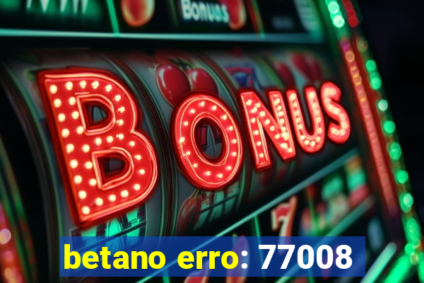 betano erro: 77008