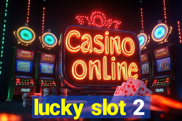 lucky slot 2