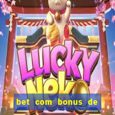 bet com bonus de cadastro cassino