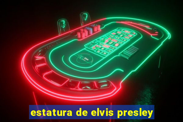 estatura de elvis presley