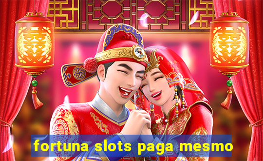 fortuna slots paga mesmo