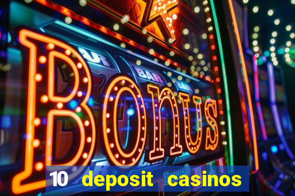 10 deposit casinos free spins