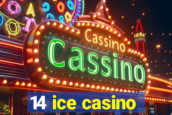 14 ice casino