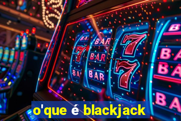 o'que é blackjack