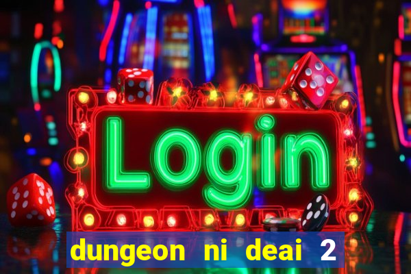 dungeon ni deai 2 temporada dublado data de lan amento