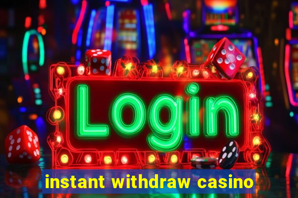 instant withdraw casino