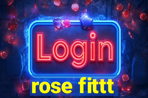 rose fittt