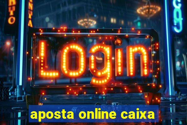 aposta online caixa