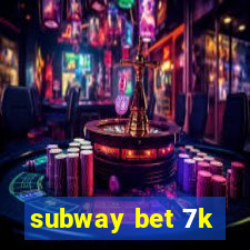 subway bet 7k