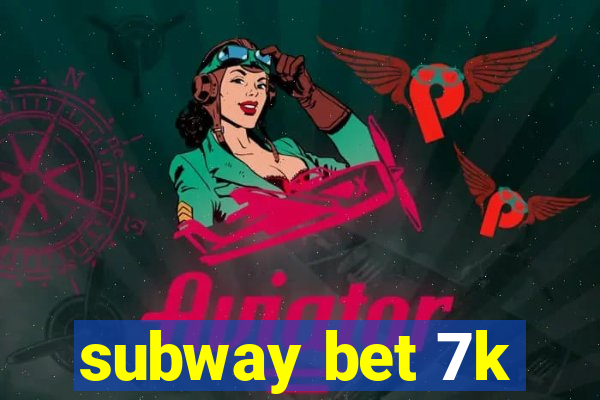 subway bet 7k