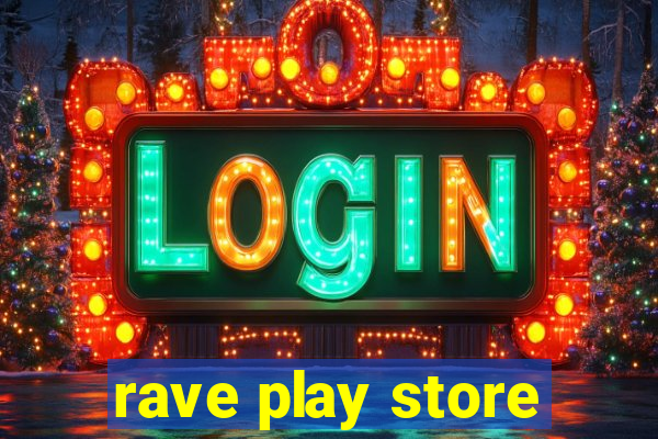 rave play store