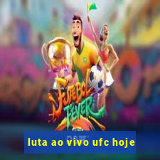 luta ao vivo ufc hoje