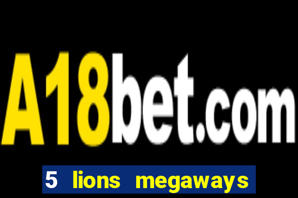 5 lions megaways slot online