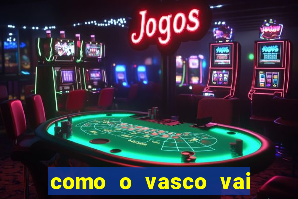 como o vasco vai jogar hoje