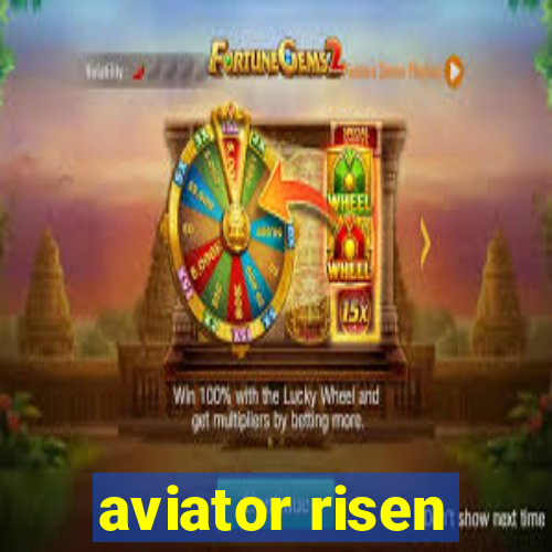 aviator risen