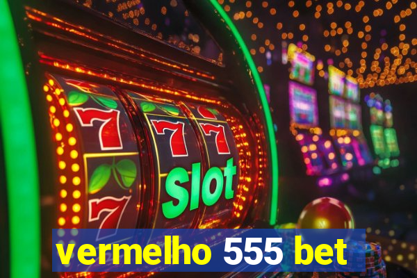 vermelho 555 bet