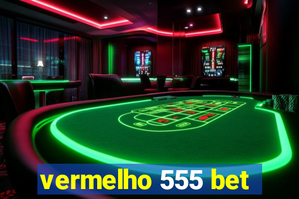 vermelho 555 bet