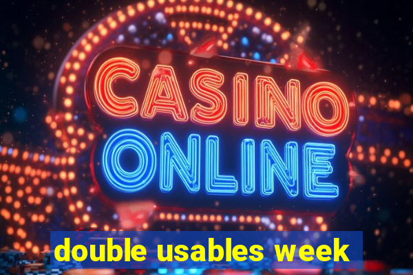 double usables week