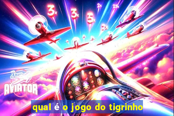 qual é o jogo do tigrinho