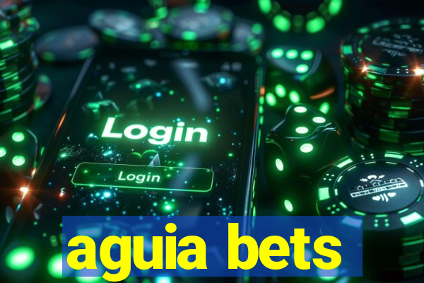 aguia bets