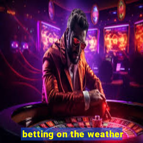 betting on the weather