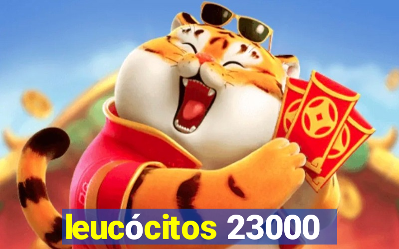 leucócitos 23000