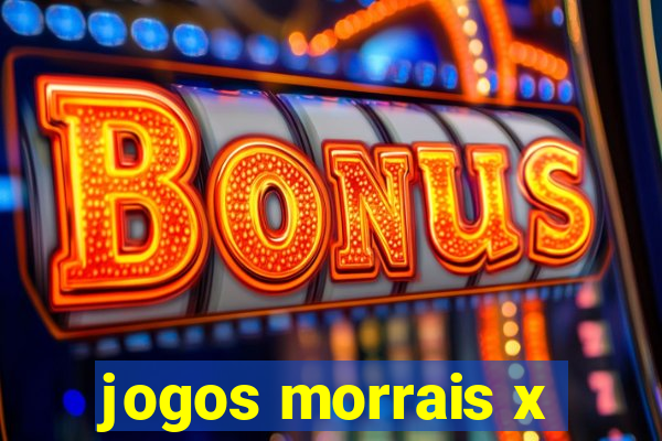 jogos morrais x