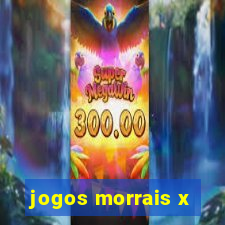 jogos morrais x