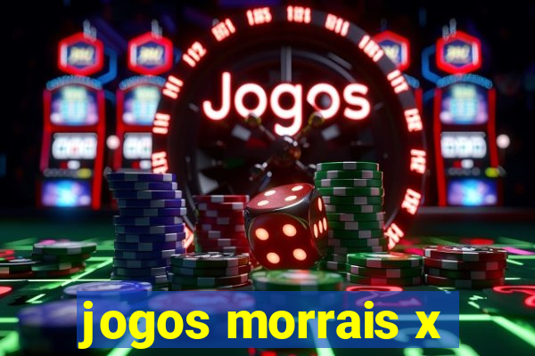 jogos morrais x